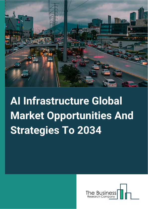 AI Infrastructure Global Market Opportunities And Strategies To 2034