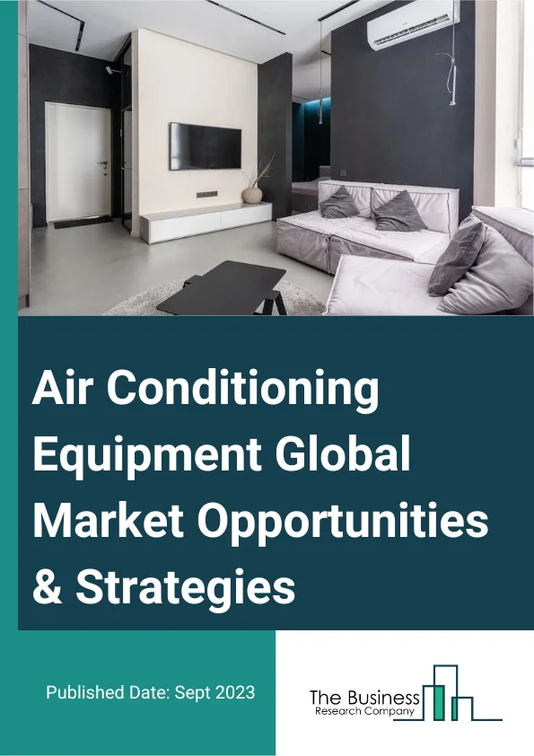 Air-Conditioning Equipment Global Market Opportunities And Strategies To 2032