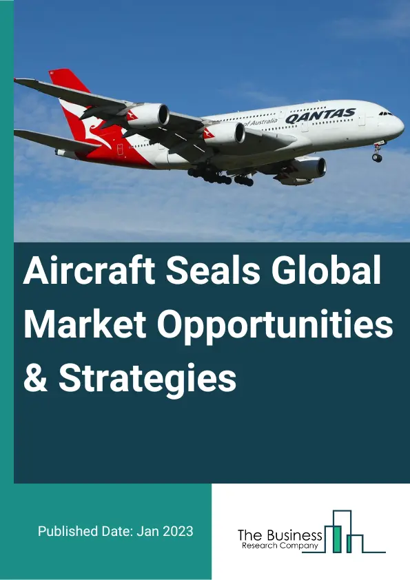 Aircraft Seals Market Opportunities And Strategies To 2032