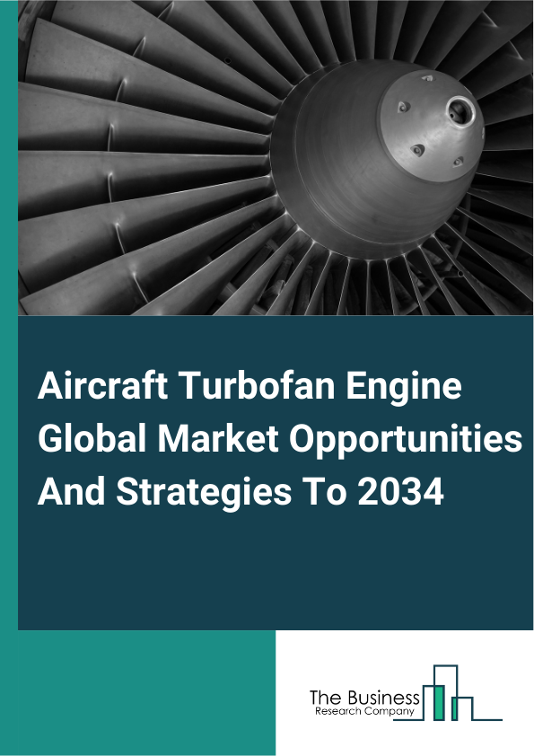 Aircraft Turbofan Engine Global Market Opportunities And Strategies To 2034