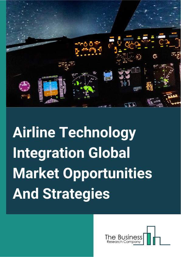 Airline Technology Integration Global Market Opportunities And Strategies To 2033