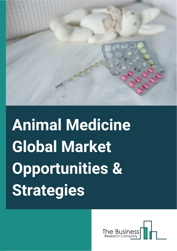 Animal Medicine Market 2023 – By Medicine (Veterinary Pharmaceuticals, Feed Additives), By Type Of Animal (Companion Animal, Livestock Animals), By Type Of Prescription (OTC, Prescription), By Route Of Administration (Oral, Parenteral, Other Routes Of Administration), By Distribution Channel (Veterinary Services, Online, Other Distribution Channels), And By Region, Opportunities And Strategies – Global Forecast To 2032