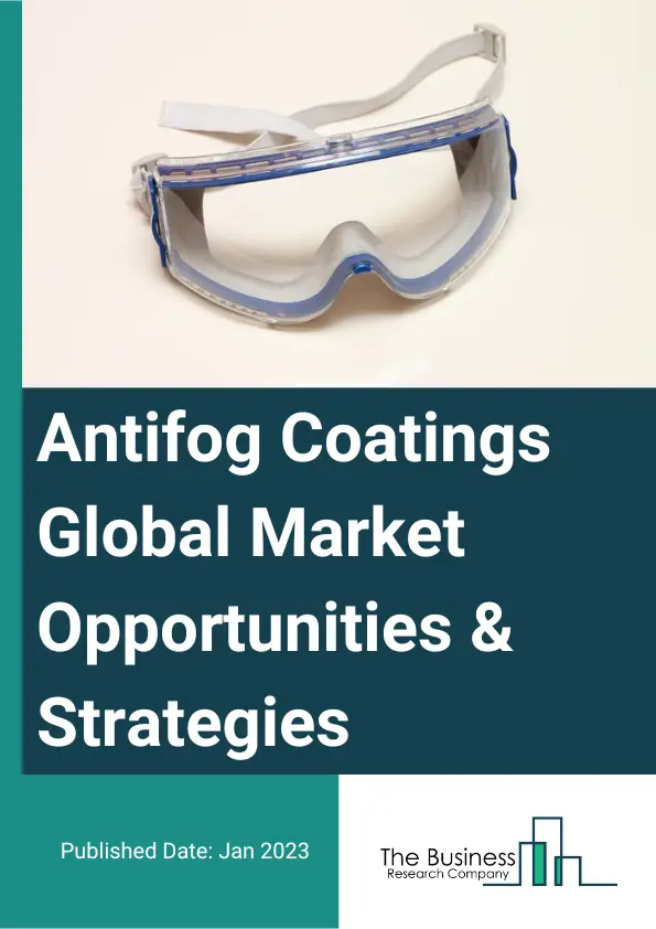 Antifog Coatings Market Opportunities And Strategies To 2032