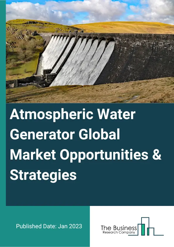 Atmospheric Water Generator Market Opportunities And Strategies To 2032
