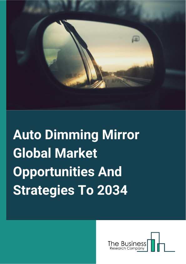 Auto-Dimming Mirror Market 2025 – By Fuel Type (Internal Combustion Engine, Hybrid, Electric), By Vehicle Type (Passenger Vehicle, Commercial Vehicle), By Functionality Type (Connected Auto-Dimming Mirror, Non-Connected ...