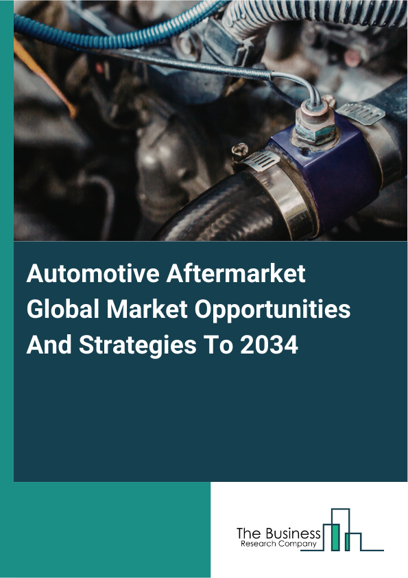 Automotive Aftermarket Global Market Opportunities And Strategies To 2034