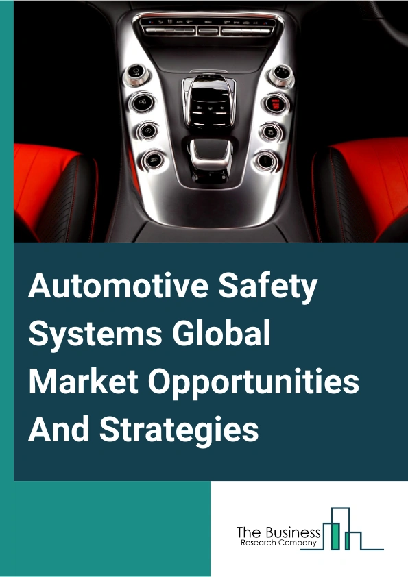 Automotive Safety Systems Global Market Opportunities And Strategies To 2033