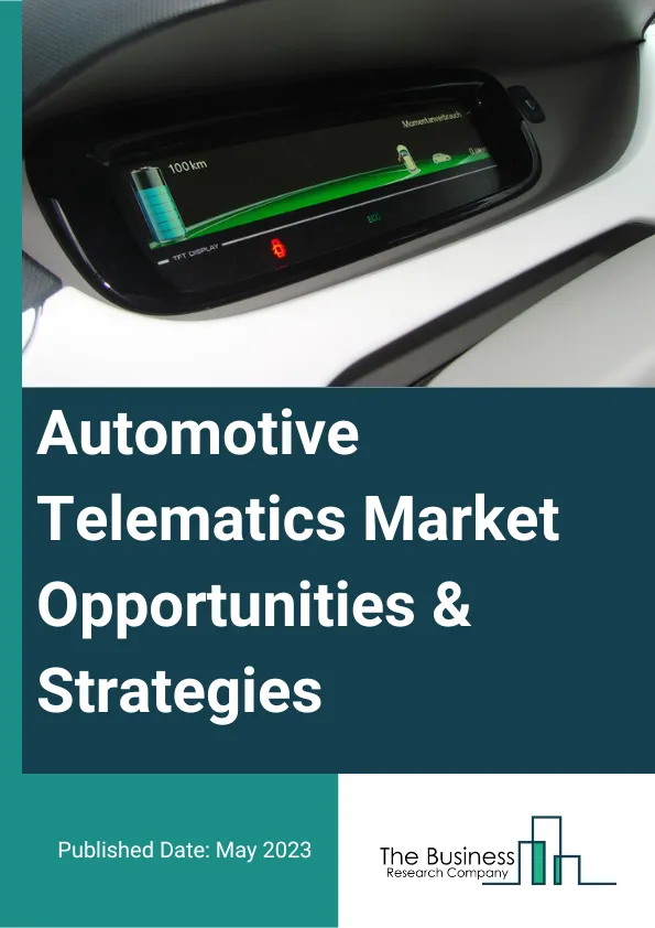 Automotive Telematics Global Market Opportunities And Strategies To 2032