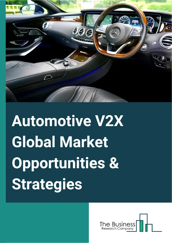 Automotive V2X Market 2023 – By Technology (Emergency Vehicle Notification, Automated Driver Assistance, Passenger Information System, Line Of Sight, Others), By Vehicle Type (Passenger Cars, Commercial Vehicles), By Connectivity (Direct Short-Range Communications (DSRC), Cellular), By Communication (Vehicle To Vehicle (V2V), Vehicle To Infrastructure (V2I), Vehicle To Pedestrian (V2P), Vehicle To Grid (V2G), Vehicle To Cloud (V2C), Vehicle To Device (V2D)), And By Region, Opportunities And Strategies – Global Forecast To 2032