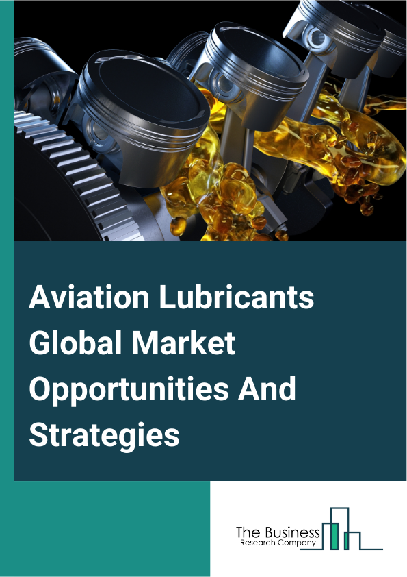 Aviation Lubricants Global Market Opportunities And Strategies To 2033