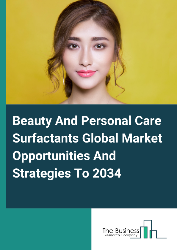 Beauty And Personal Care Surfactants Global Market Opportunities And Strategies To 2034