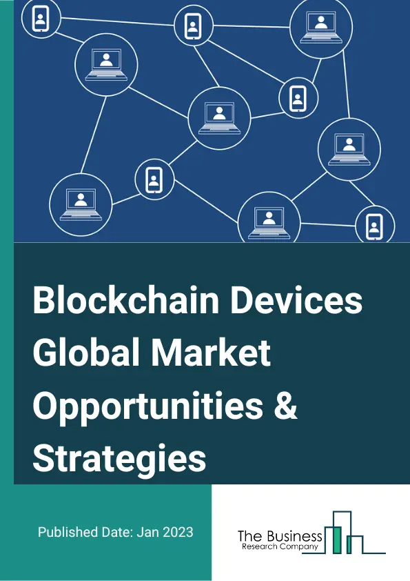 Blockchain Devices Market Opportunities And Strategies To 2032