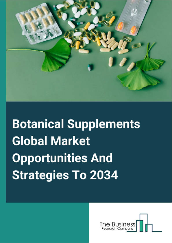 Botanical Supplements Market 2025 – By Source (Leaves, Herbs, Spices, Flowers, Other Sources), By Form (Tablets, Powder, Capsules, Liquid, Gummies, Other Forms), By Application (Energy And Weight Management, Bone And Joi...