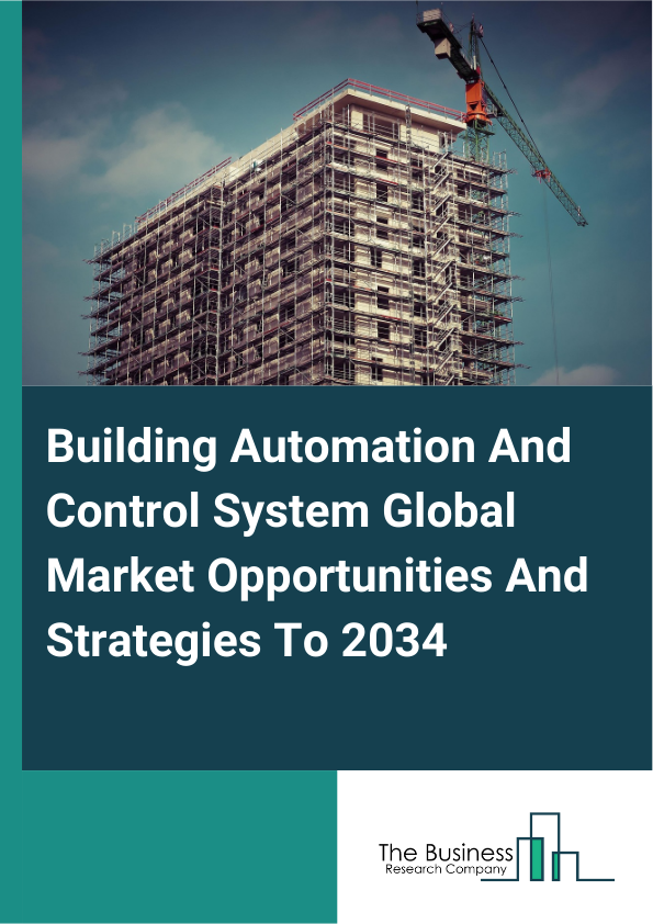 Building Automation And Control System Global Market Opportunities And Strategies To 2034