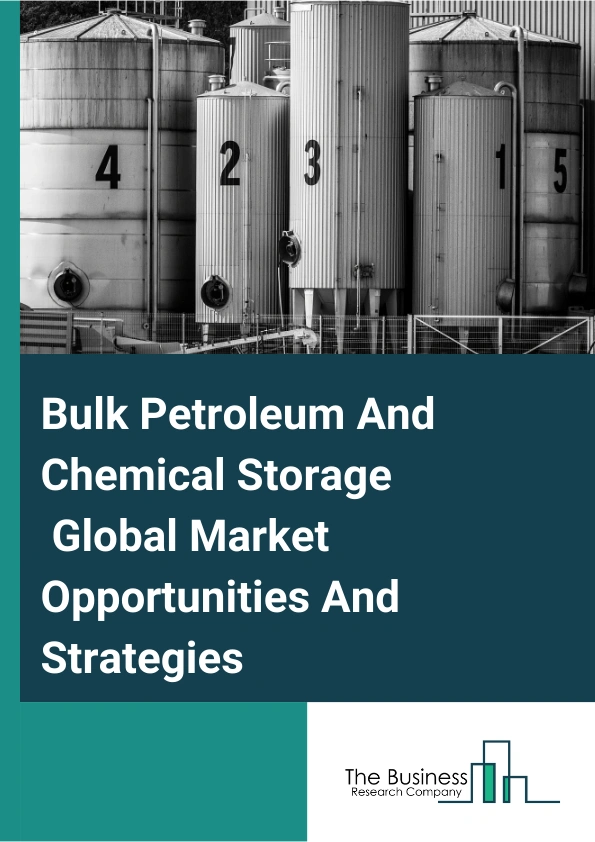 Bulk Petroleum And Chemical Storage Global Market Opportunities And Strategies To 2033