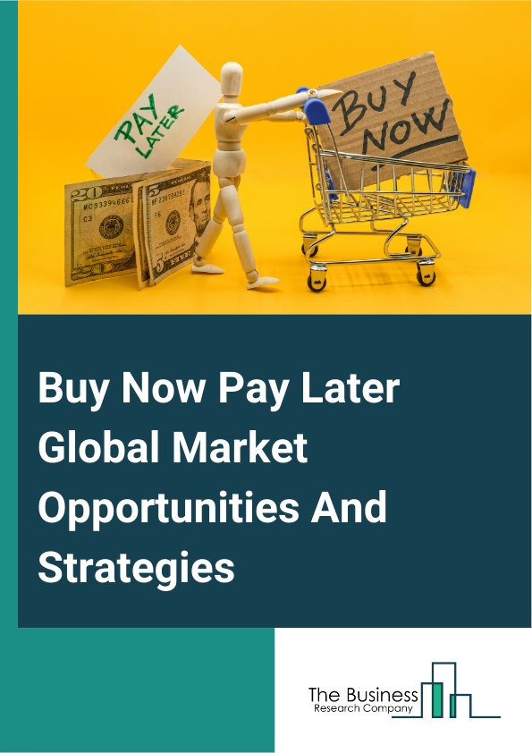 Buy Now Pay Later Market 2023 –  By Channel (Online, Point Of Sale (POS)), By Enterprise Size (Large Enterprises, Small And Medium Enterprises), By Distribution Channel (Consumer Electronics, Fashion And Garment, Healthcare, Leisure And Entertainment, Retail, Other End Users), And By Region, Opportunities And Strategies – Global Forecast To 2032