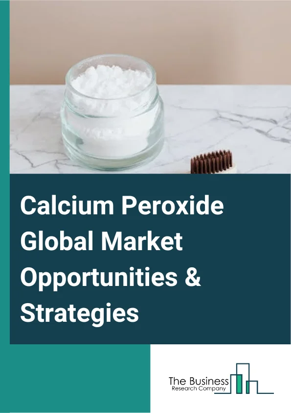 Calcium Peroxide Market 2023 – By Grade (Food and Industrial), By Application (Seed Disinfectant, Bleaching Agent, Dough Conditioner, Oxidizing Agent, Intermediary Chemicals, Other Applications), By End-User Industry (Food And Beverage, Agriculture, Mining, Paper And Pulp, Other End-User Industries), And By Region, Opportunities And Strategies – Global Forecast To 2032