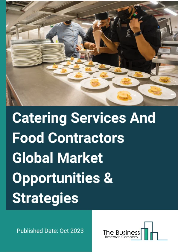Catering Services And Food Contractors Global Market Opportunities And Strategies To 2032