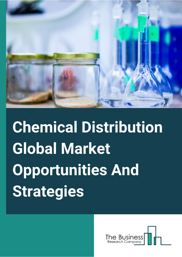 Chemical Distribution Global Market Opportunities And Strategies To 2033