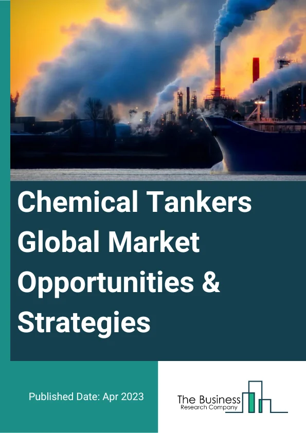 Chemical Tankers Global Market Opportunities And Strategies To 2032