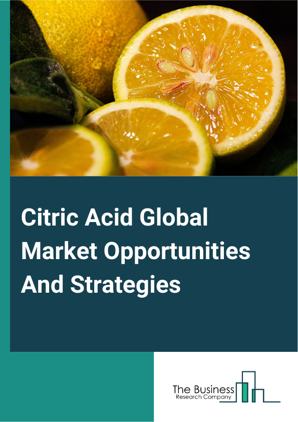 Citric Acid Global Market Opportunities And Strategies To 2033