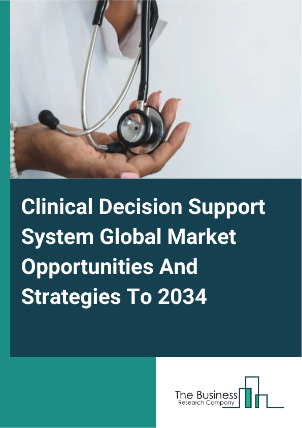 Clinical Decision Support System Global Market Opportunities And Strategies To 2034