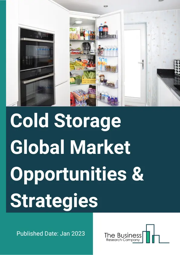 Cold Storage Market Opportunities And Strategies To 2032