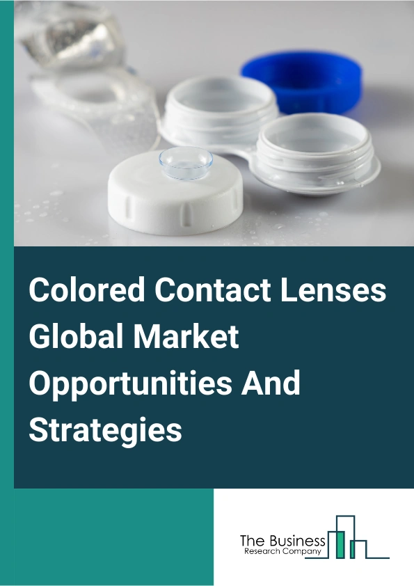 Colored Contact Lenses Global Market Opportunities And Strategies To 2033