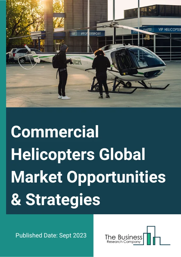 Commercial Helicopters Global Market Opportunities And Strategies To 2032