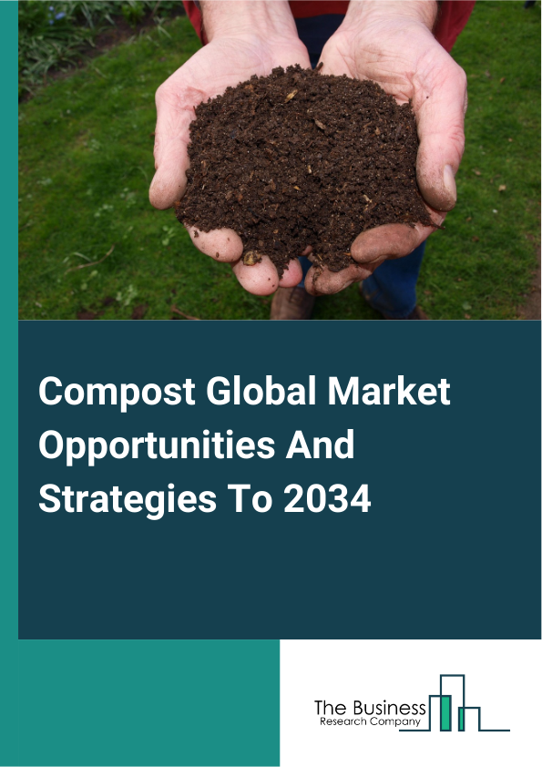 Compost Global Market Opportunities And Strategies To 2034