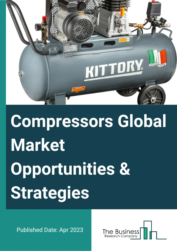 Compressors Global Market Opportunities And Strategies To 2032