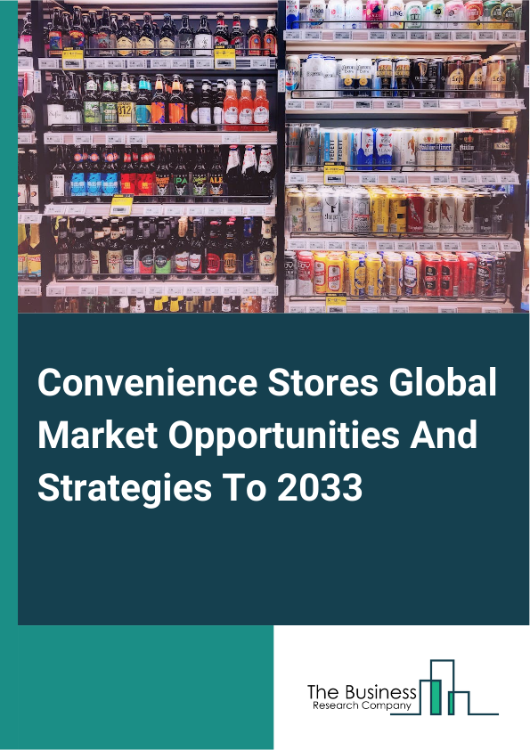 Convenience Stores Global Market Opportunities And Strategies To 2033