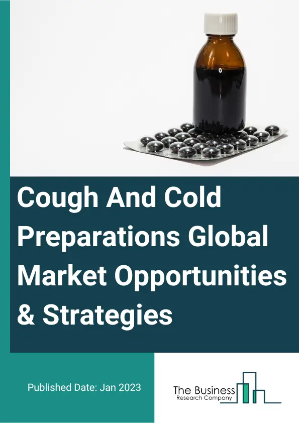 Cough And Cold Preparations Market Opportunities And Strategies To 2032