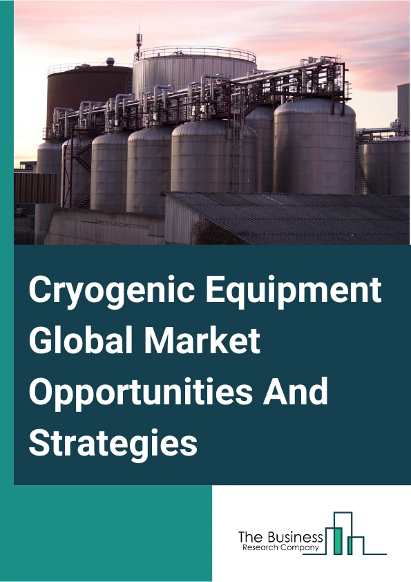Cryogenic Equipment Market 2024 – By Equipment (Tanks, Valves, Vaporizers, Pumps, Other Equipment), By Cryogen (Nitrogen, Argon, Oxygen, LNG, Hydrogen, Helium, Other Cryogens), By Application (Storage, Transportation, Pr...