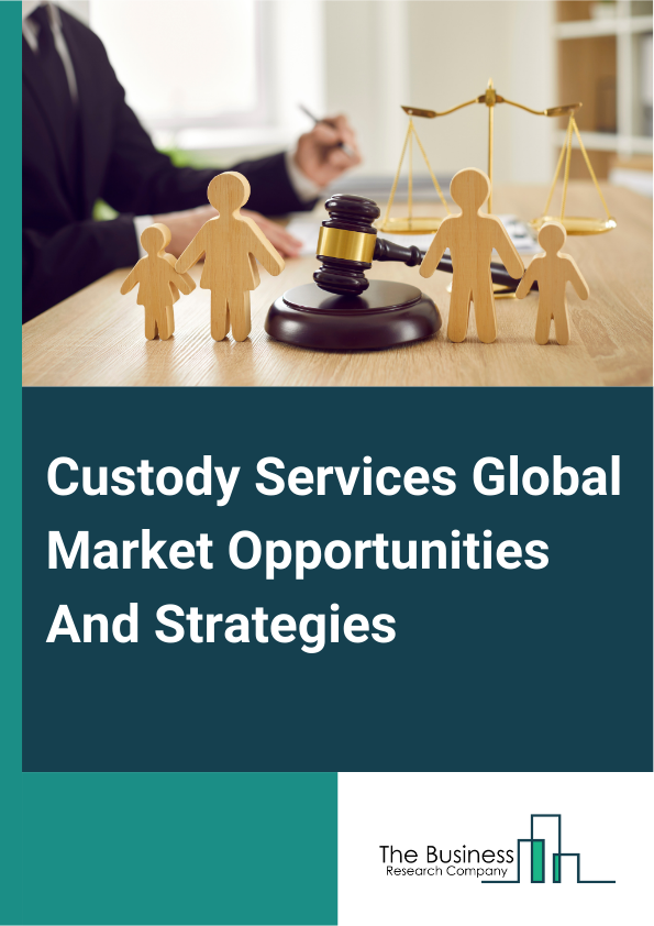 Custody Services Market 2023 – By Services (Core Custody Service, Ancillary Services, Core Depository Services, Other Administrative Services), By Type (Equity, Fixed Income, Alternative Assets, Others), And By Region, Opportunities And Strategies – Global Forecast To 2032