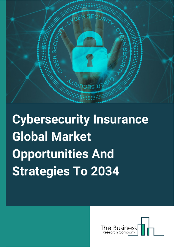 Cybersecurity Insurance Global Market Opportunities And Strategies To 2034