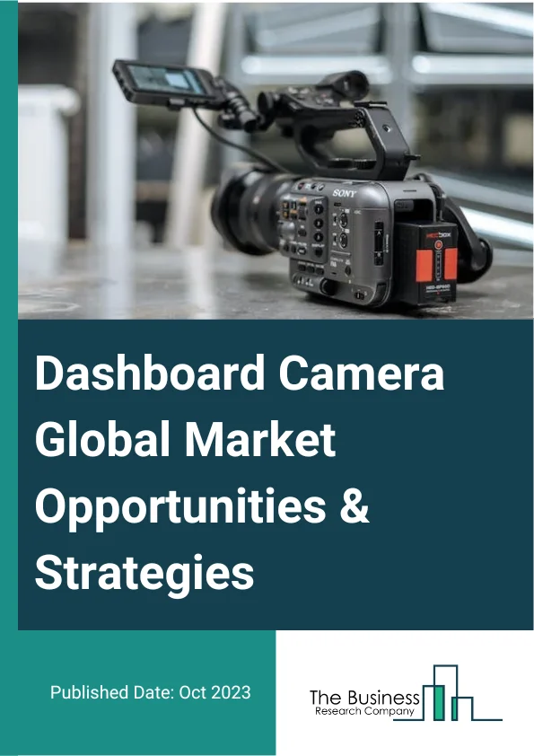 Dashboard Camera Global Market Opportunities And Strategies To 2032