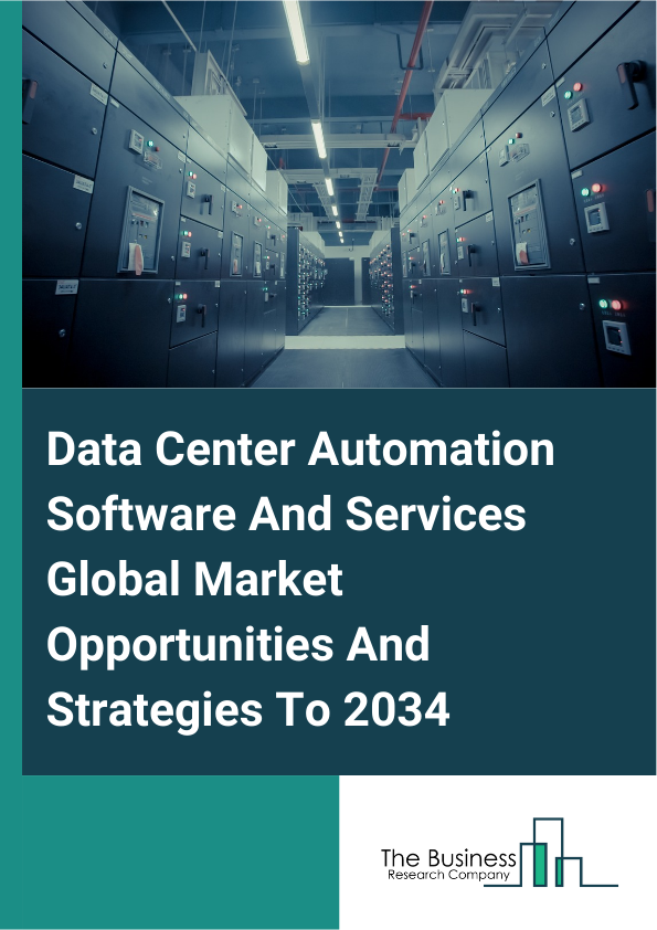 Data Center Automation Software And Services Global Market Opportunities And Strategies To 2034