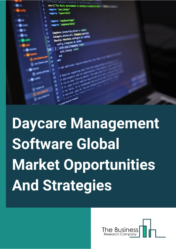 Daycare Management Software Global Market Opportunities And Strategies To 2033