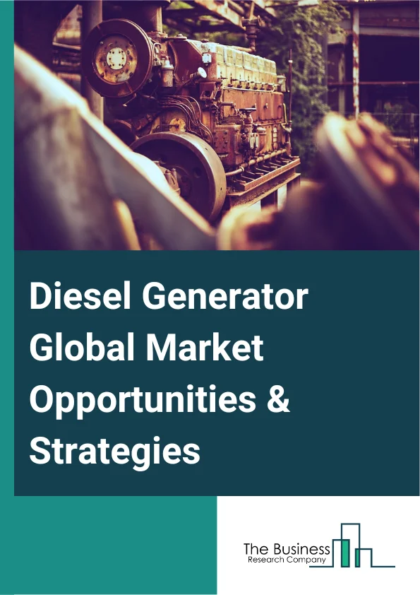 Diesel Generator Global Market Opportunities And Strategies To 2032