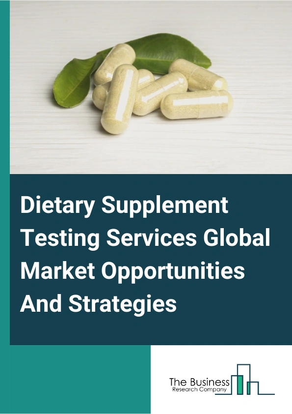 Dietary Supplement Testing Services Global Market Opportunities And Strategies To 2033
