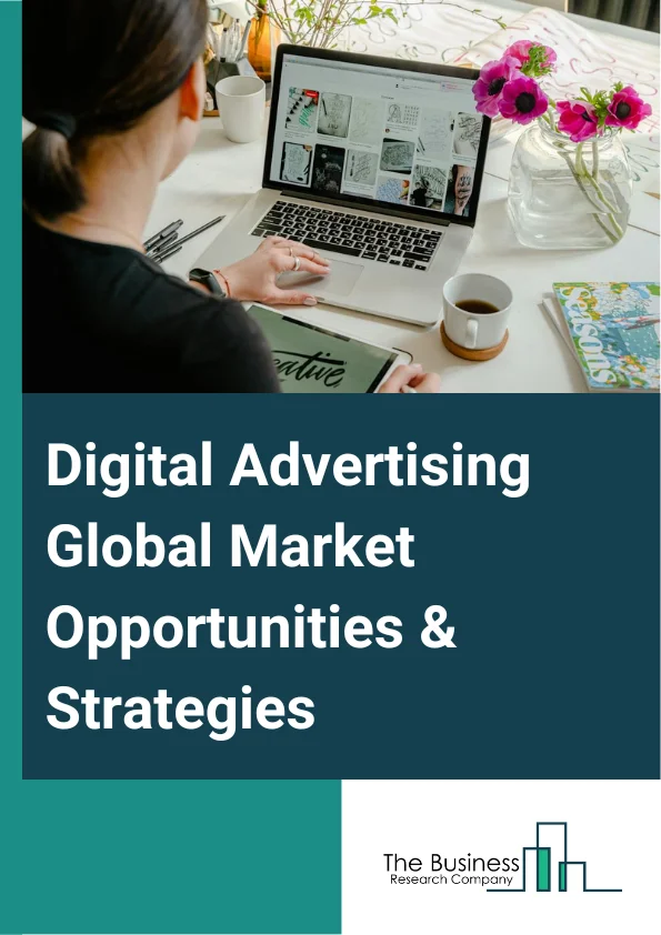 Digital Advertising Market 2023 – By Platform (Mobile Ad (In-App And Mobile Web), Desktop Ad, Digital TV, Other Platforms), By Ad Format (Digital Display Ad, Internet Paid Search, Social Media, Online Video, Other Ad Formats), By Industrial Vertical (Media And Entertainment, Consumer Goods & Retail Industry, Financial Service & Insurance, Telecommunication IT Sector, Travel Industry, Healthcare Sector, Manufacturing & Supply Chain, Transportation And Logistics, Energy, Power And Utilities, Other Industrial Verticals), And By Region, Opportunities And Strategies – Global Forecast To 2032