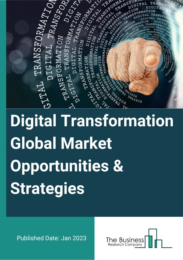 Digital Transformation Market 2023 – By Technology (Cloud Computing, Big Data and Analytics, Artificial intelligence (AI), Internet Of Things (IoT), Blockchain And Other Technologies), By Deployment (Cloud, On-Premises), By Organization (Large Enterprises, Small and Medium-sized Enterprises (SMEs)), By End Users (BFSI, Healthcare, Telecom and IT, Automotive, Retail and Consumer Goods, Manufacturing, Government, Others), And By Region, Opportunities And Strategies – Global Forecast To 2032