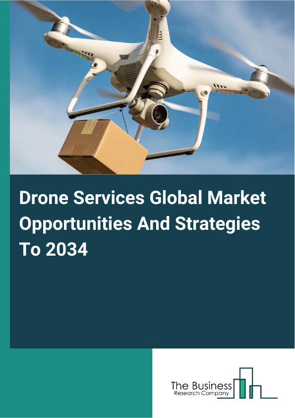 Drone Services Global Market Opportunities And Strategies To 2034