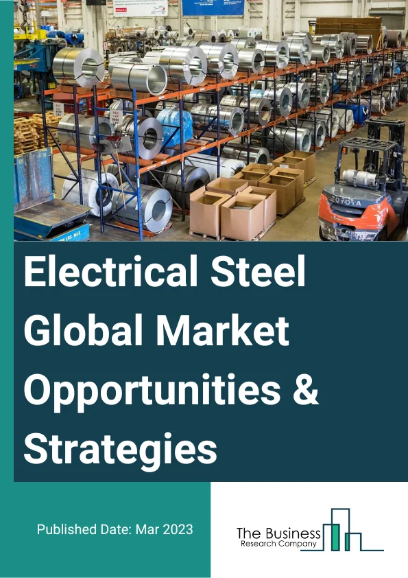 Electrical Steel Market Opportunities And Strategies To 2032