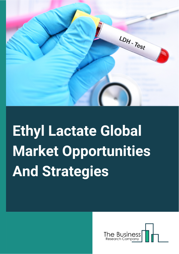 Ethyl Lactate Global Market Opportunities And Strategies To 2033