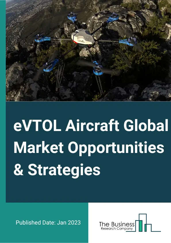 eVTOL Aircraft Market Opportunities And Strategies 2032