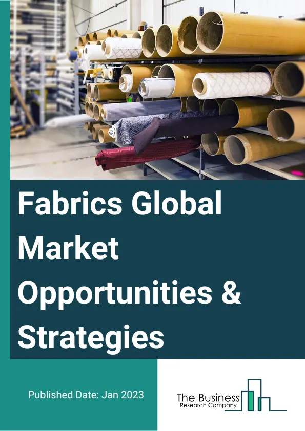 Fabrics Market 2023 – By Type (Non-Woven Fabrics, Knitted Fabrics, Broad Woven Fabrics and Narrow Fabric Mills, Schiffli Machine Embroidery), By Product (Cotton Fabric, Linen Fabric, Silk Fabric, Polycotton Fabric, Other Products), By Application (T-Shirts, Sportwear, Outdoor Clothing, Performance Wear), And By Region, Opportunities And Strategies – Global Forecast To 2032