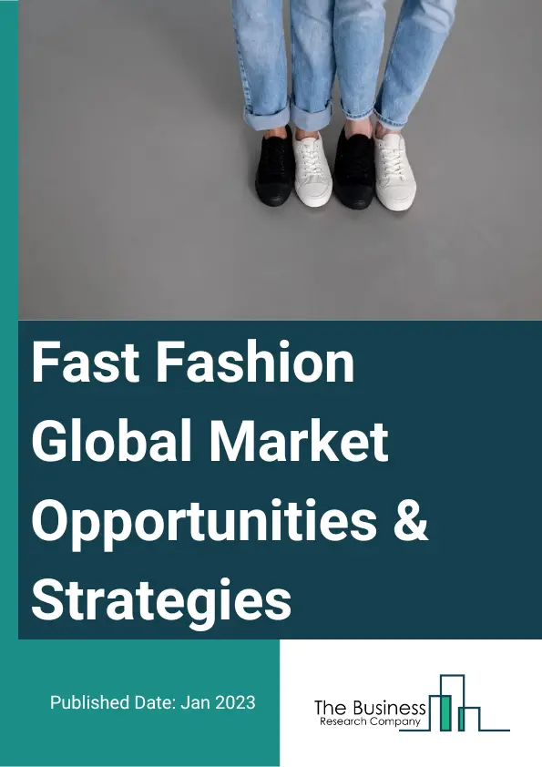 Fast Fashion Market 2023 – By Gender (Men’s Wear, and Women’s Wear), By Age (Adult Wear, Teen Wear, and Kids Wear), And By Region, Opportunities And Strategies – Global Forecast To 2032