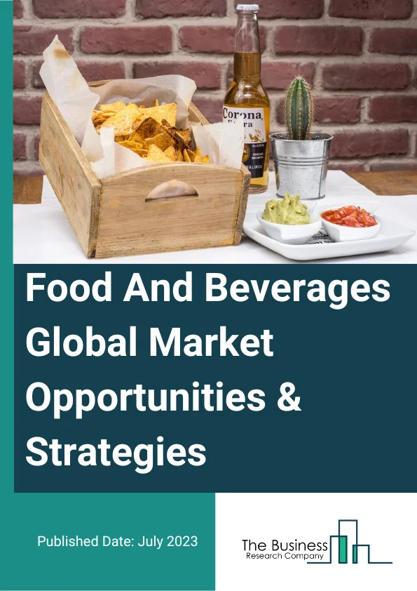 Food And Beverages Market 2023 – By Type (Alcoholic – Beverages, Non-Alcoholic – Beverages, Grain Products, Bakery And Confectionery, Frozen, Canned And Dried Food, Dairy Food, Meat, Poultry And Seafood, Syrup, Seasoning, Oils And General Food, Animal And Pet Food, Tobacco Products, Other Foods Products), By Distribution Channel (Supermarkets/Hypermarkets, Convenience Stores, E-Commerce, Other Channels), By Nature (Organic, Conventional), And By Region, Opportunities And Strategies – Global Forecast To 2032